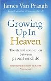Growing Up in Heaven: The eternal connection between parent and child
