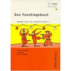 Das Faschingsbuch: Fasching, Fasnacht, Karneval in der Grundschule: Bastelideen, Spiele, Lieder und Gedichte, Klasse 1 - 4