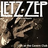 Letz Zep Perform Led Zeppelin, Live At The Cavern Club, Liverpool