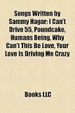 Songs Written by Sammy Hagar: I Can`t Drive 55, Poundcake, Humans Being, Why Can`t This Be Love, Your Love Is Driving Me Crazy