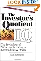 The Investor's Quotient: The Psychology of Successful Investing in Commodities and Stocks