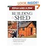 Building a Shed (Build Like a Pro) (Build Like a Pro - Expert Advice from Start to Finish)