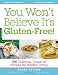Books : You Won't Believe It's Gluten-Free!: 500 Delicious, Foolproof Recipes for Healthy Living [Paperback]