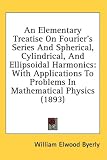 An Elementary Treatise On Fourier's Series And Spherical, Cylindrical, And Ellipsoidal Harmonics: With Applications To Problems In Mathematical Physics (1893)