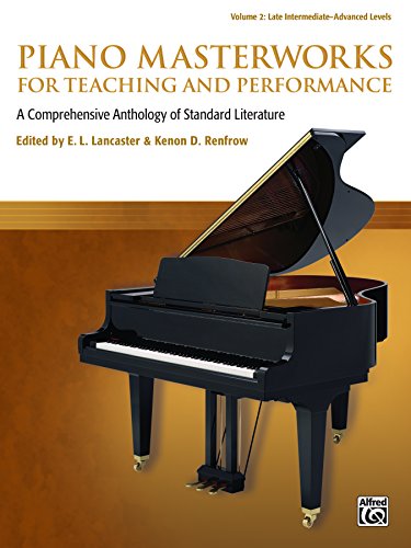 Piano Masterworks for Teaching and Performance, Volume 2: A Comprehensive Anthology of Standard Literature for Late Intermediate to Advanced Piano