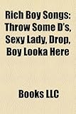 Rich Boy Songs: Throw Some D'S, Sexy Lady, Drop, Boy Looka Here-