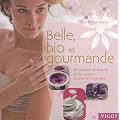 Belle, bio et gourmande : 80 recettes de beaut� et de cuisine simples et originales