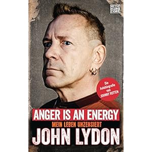 Anger is an Energy: Mein Leben unzensiert. Die Autobiografie von Johnny Rotten