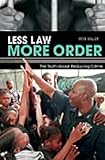 Less Law, More Order: The Truth About Reducing Crime