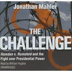 The Challenge: Hamdan v. Rumsfeld and the Fight over Presidential Power by Mahler, Jonathan, and To be announced (Narrator)