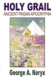 Holy Grail: Ancient Pagan Apocrypha