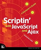Scriptin' with JavaScript and Ajax: A Designer's Guide (Voices That Matter)