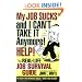 My JOB SUCKS and I CAN'T TAKE IT Anymore! HELP!