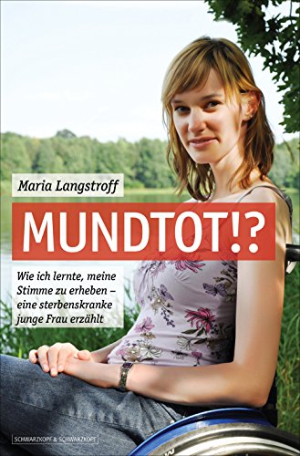 Mundtot!?: Wie ich lernte, meine Stimme zu erheben - eine sterbenskranke junge Frau erzählt (German Edition)