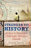 Stranger to History: A Son's Journey Through Islamic Lands