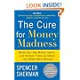 The Cure for Money Madness: Break Your Bad Money Habits, Live Without Financial Stress--and Make More Money!