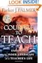 The Courage to Teach: Exploring the Inner Landscape of a Teacher's Life,  10th Anniversary Edition