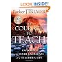 The Courage to Teach: Exploring the Inner Landscape of a Teacher's Life,  10th Anniversary Edition