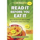 Read It Before You Eat It: How to Decode Food Labels and Make the Healthiest Choice Every Time