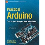 Practical Arduino: Cool Projects for Open Source Hardware (Technology in Action) ~ Jonathan Oxer