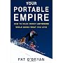 Your Portable Empire: How to Make Money Anywhere W&hellip by Pat O'Bryan