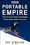 Your Portable Empire: How to Make Money Anywhere While Doing What You Love