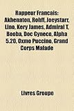 Rappeur Francais: Akhenaton, Rohff, Joeystarr, Lino, Kery James, Admiral T, Booba, Doc GYN Co, Alpha 5.20, Oxmo Puccino, Grand Corps Mal-