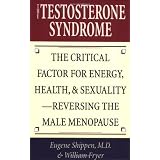 The Testosterone Syndrome: The Critical Factor for Energy, Health, and Sexuality--Reversing the Male Menopause