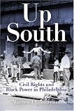 Up South: Civil Rights and Black Power in Philadelphia (Politics and Culture in Modern America)