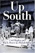 Up South: Civil Rights and Black Power in Philadelphia (Politics and Culture in Modern America)