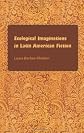 Ecological imaginations in Latin American fiction