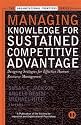 Managing Knowledge for Sustained Competitive Advantage: Designing Strategies for Effective Human Resource Management (J-B SIOP Frontiers Series)