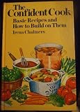 The Confident Cook (Basic Recipes And How To Build On Them)
