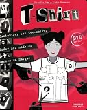 T-Shirt : Customiser ses tee-shirts, cr�er ses mod�les, lancer sa marque (1DVD)