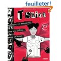 T-Shirt : Customiser ses tee-shirts, cr�er ses mod�les, lancer sa marque (1DVD)