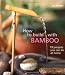 How to Build With Bamboo: 19 Projects You Can Do at Home