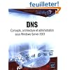 DNS : Concepts, architecture et administration sous Windows Server 2003