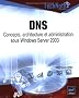 DNS : Concepts, architecture et administration sous Windows Server 2003