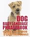 Dog Body Language Phrasebook: 100 Ways to Read Their Signals