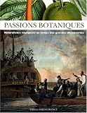 Passions botaniques : Naturalistes voyageurs au temps des grandes d�couvertes