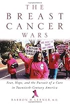 The Breast Cancer Wars: Hope, Fear, and the Pursuit of a Cure in Twentieth-Century America The Breast Cancer Wars: Hope, Fear, and the Pursuit of a Cure in Twentieth-Century America