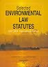 Selected Environmental Law Statutes, 2007-2008 Educational Ed.