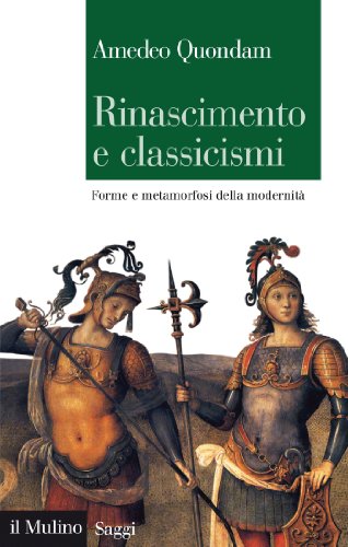 Rinascimento e classicismi: Forme e metamorfosi della modernità (Saggi) (Italian Edition)