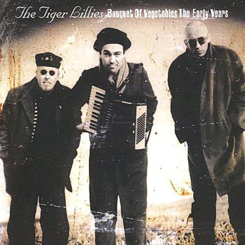 The Tiger Lillies - Bouquet Of Vegetables The Early Years - Zortam Music