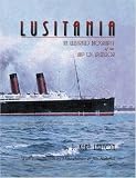 Lusitania: An Illustrated Biography of the Ship of Splendor