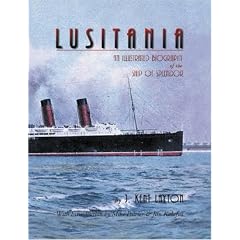 Lusitania: An Illustrated Biography of the Ship of Splendor