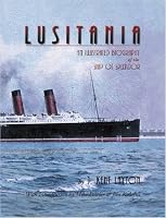 Lusitania: An Illustrated Biography of the Ship of Splendor