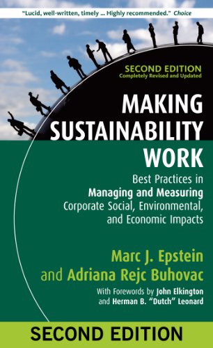 Making Sustainability Work: Best Practices in Managing and Measuring Corporate Social, Environmental, and Economic Impacts