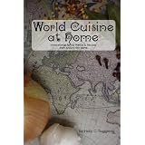 World Cuisine at Home : International Family Menus & Recipes From Around the World