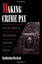 Making Crime Pay: Law and Order in Contemporary American Politics (Studies in Crime and Public Policy)